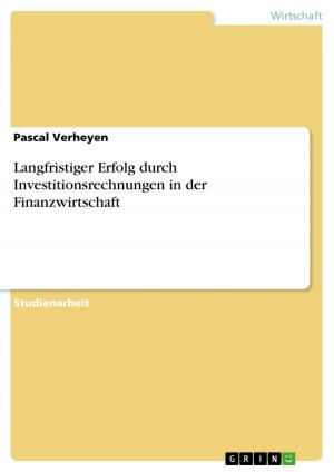 Cover of the book Langfristiger Erfolg durch Investitionsrechnungen in der Finanzwirtschaft by Carolin Briegel