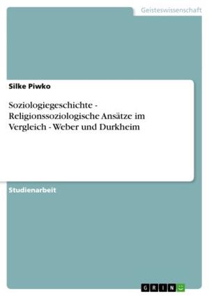 Cover of the book Soziologiegeschichte - Religionssoziologische Ansätze im Vergleich - Weber und Durkheim by Johanna Bialek