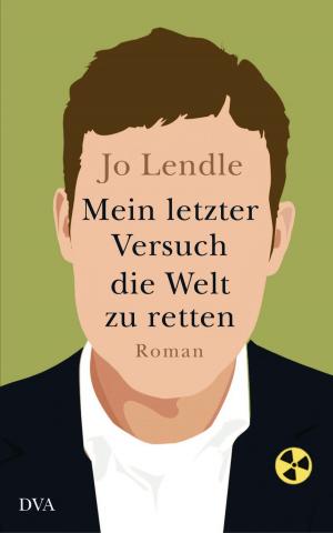 Cover of the book Mein letzter Versuch die Welt zu retten by Jo Lendle