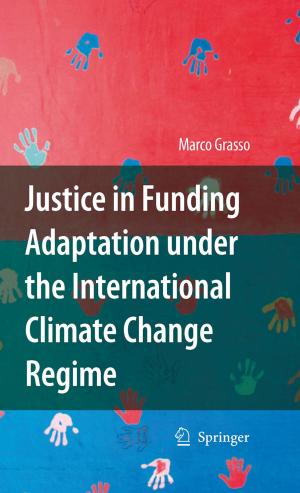 Cover of the book Justice in Funding Adaptation under the International Climate Change Regime by Jacqueline M. Cramer, Adrie van Dam, Bernhard L. van der Ven