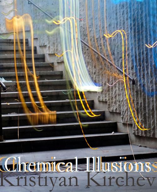 Cover of the book Chemical Illusions by Kristiyan Kirchev, Kristiyan Kirchev