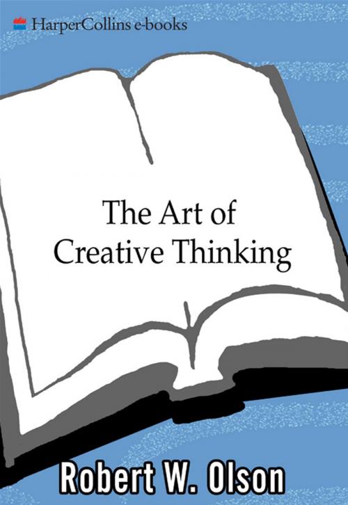 Cover of the book The Art of Creative Thinking by Robert W. Olson, HarperCollins e-books