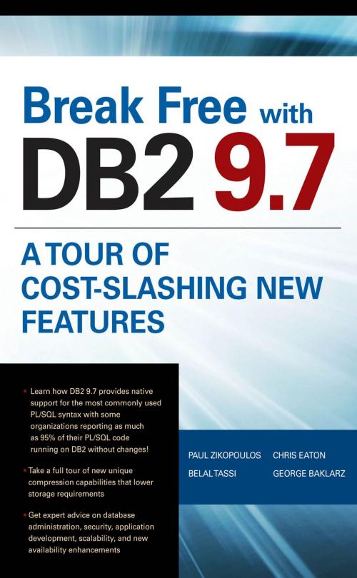 Cover of the book Break Free with DB2 9.7: A Tour of Cost-Slashing New Features by Paul Zikopoulos, Belal Tassi, George Baklarz, Chris Eaton, McGraw-Hill Companies,Inc.