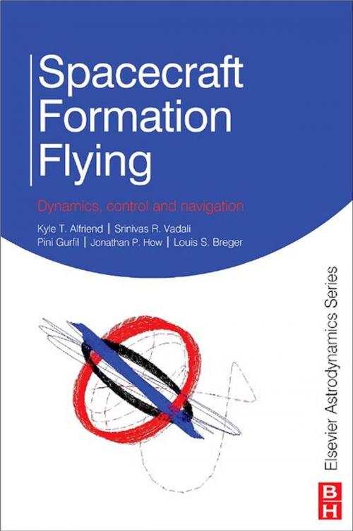 Cover of the book Spacecraft Formation Flying by Kyle Alfriend, Srinivas Rao Vadali, Pini Gurfil, Jonathan How, Louis Breger, Elsevier Science