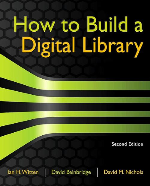 Cover of the book How to Build a Digital Library by Ian H. Witten, David Bainbridge, David M. Nichols, Elsevier Science