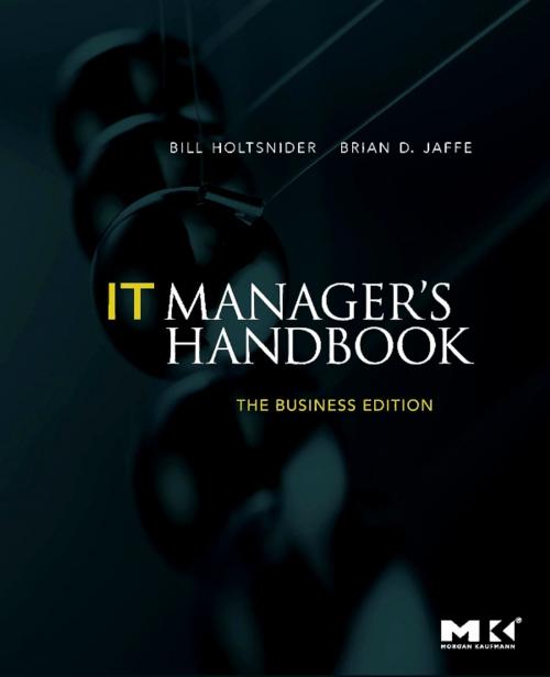 Cover of the book IT Manager's Handbook: The Business Edition by Bill Holtsnider, Brian D. Jaffe, Elsevier Science