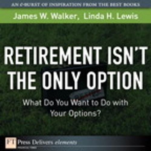 Cover of the book Retirement Isn't the Only Option by James W. Walker, Linda H. Lewis, Pearson Education
