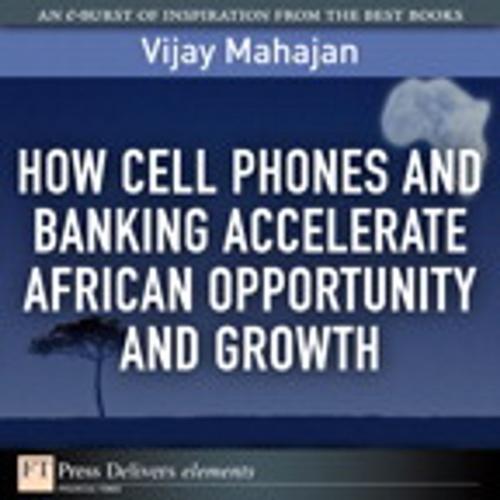 Cover of the book How Cell Phones and Banking Accelerate African Opportunity and Growth by Vijay Mahajan, Pearson Education