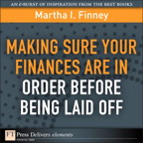 Cover of the book Making Sure Your Finances Are in Order Before Being Laid Off by Martha I. Finney, Pearson Education