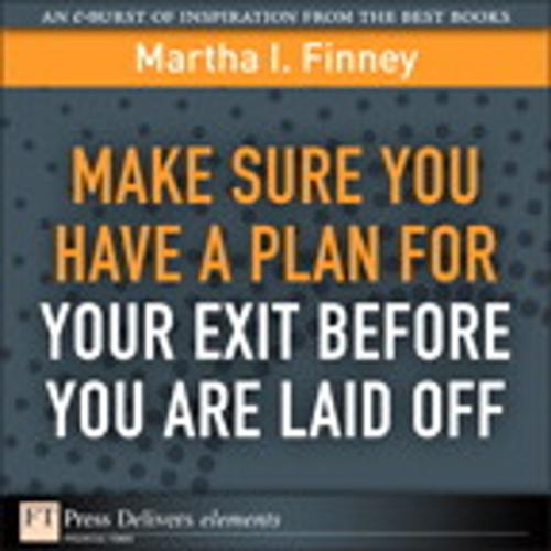 Cover of the book Make Sure You Have a Plan for Your Exit Before You are Laid Off by Martha I. Finney, Pearson Education