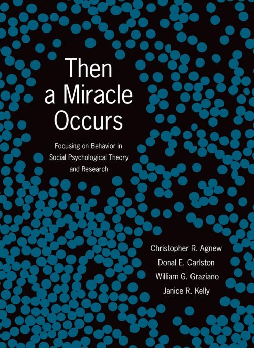 Cover of the book Then A Miracle Occurs by Christopher R. Agnew, Donal E. Carlston, William G. Graziano, Janice R. Kelly, Oxford University Press