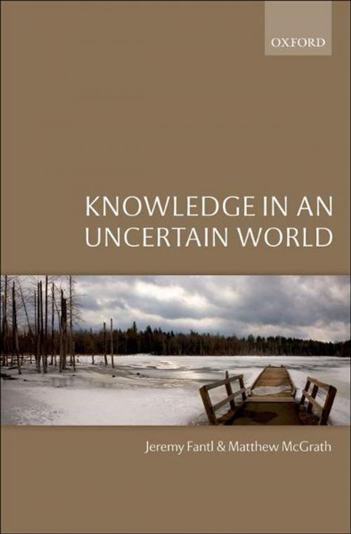 Cover of the book Knowledge in an Uncertain World by Jeremy Fantl, Matthew McGrath, OUP Oxford