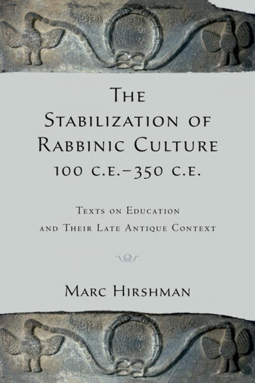 Cover of the book The Stabilization of Rabbinic Culture, 100 C.E. -350 C.E. by Marc Hirshman, Oxford University Press