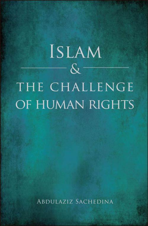 Cover of the book Islam and the Challenge of Human Rights by Abdulaziz Sachedina, Oxford University Press