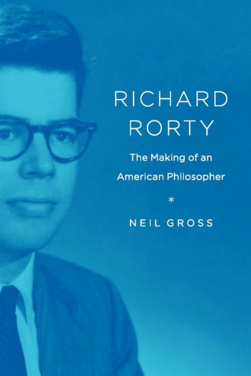 Cover of the book Richard Rorty by Neil Gross, University of Chicago Press