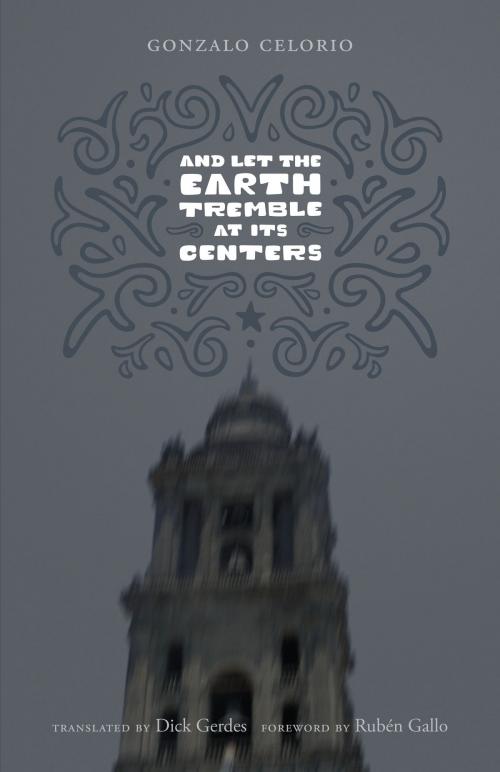 Cover of the book And Let the Earth Tremble at Its Centers by Gonzalo Celorio, University of Texas Press