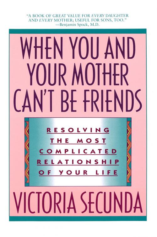 Cover of the book When You and Your Mother Can't Be Friends by Victoria Secunda, Random House Publishing Group