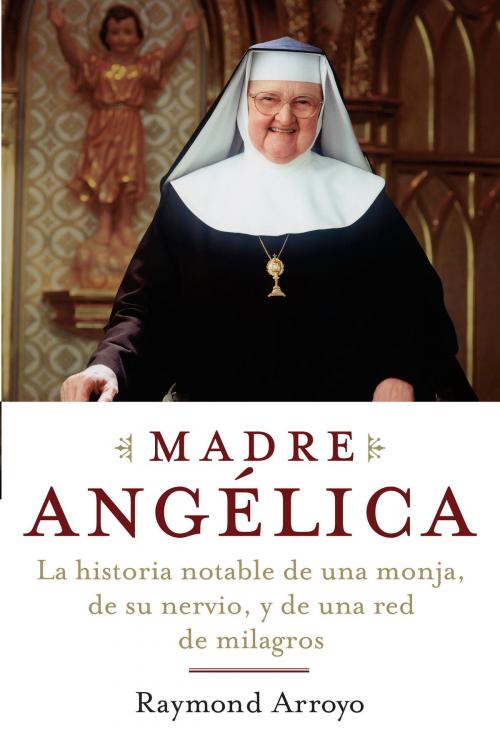 Cover of the book Madre Angelica by Raymond Arroyo, The Crown Publishing Group
