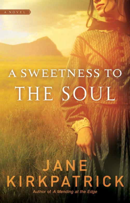 Cover of the book A Sweetness to the Soul by Jane Kirkpatrick, The Crown Publishing Group