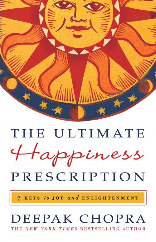 Cover of the book The Ultimate Happiness Prescription by Deepak Chopra, M.D., Potter/Ten Speed/Harmony/Rodale