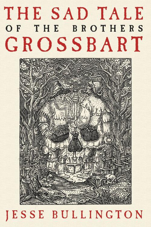 Cover of the book The Sad Tale of the Brothers Grossbart by Jesse Bullington, Orbit