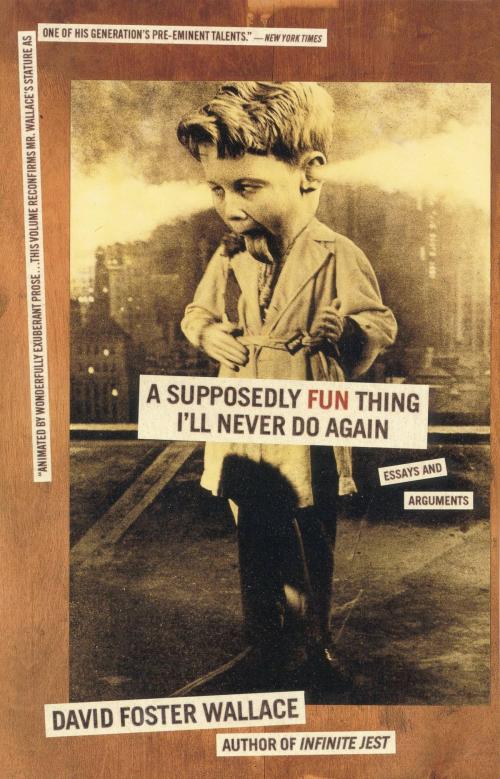 Cover of the book A Supposedly Fun Thing I'll Never Do Again by David Foster Wallace, Little, Brown and Company