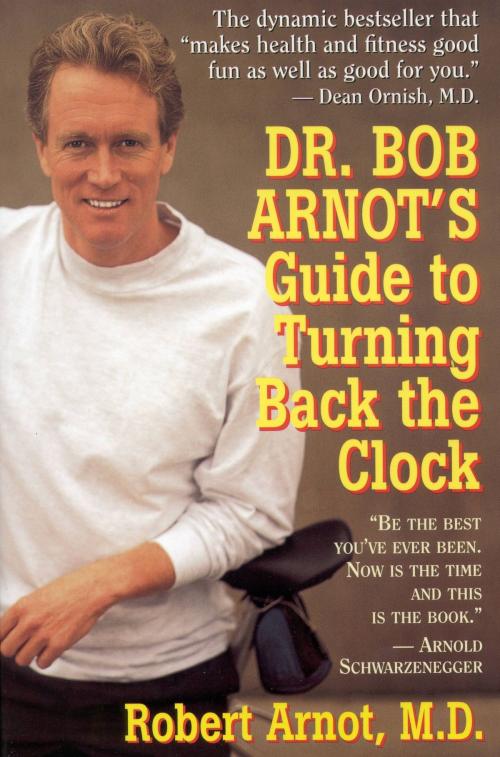 Cover of the book Dr. Bob Arnot's Guide to Turning Back the Clock by Robert Arnot, Little, Brown and Company