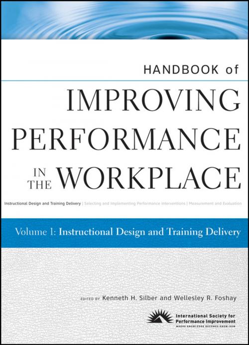 Cover of the book Handbook of Improving Performance in the Workplace, Instructional Design and Training Delivery by Kenneth H. Silber, Wellesley R. Foshay, Wiley