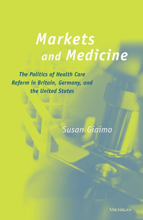 Cover of the book Markets and Medicine by Susan Giaimo, University of Michigan Press