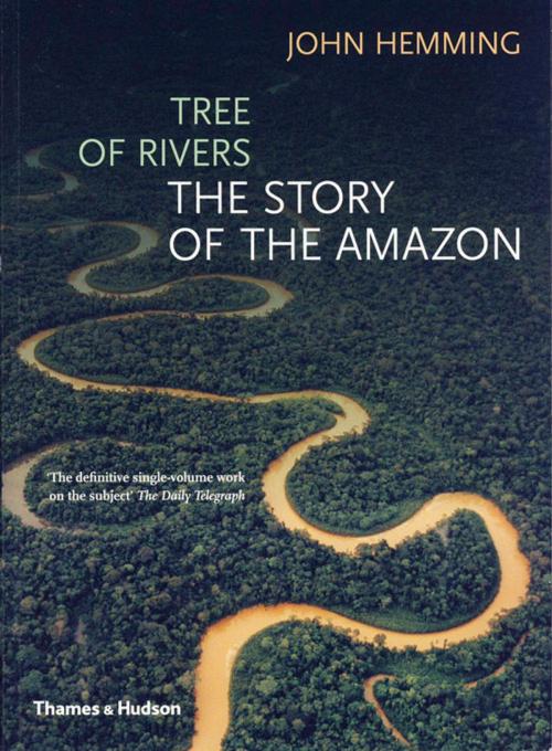 Cover of the book Tree of Rivers: The Story of the Amazon by John Hemming, Thames & Hudson