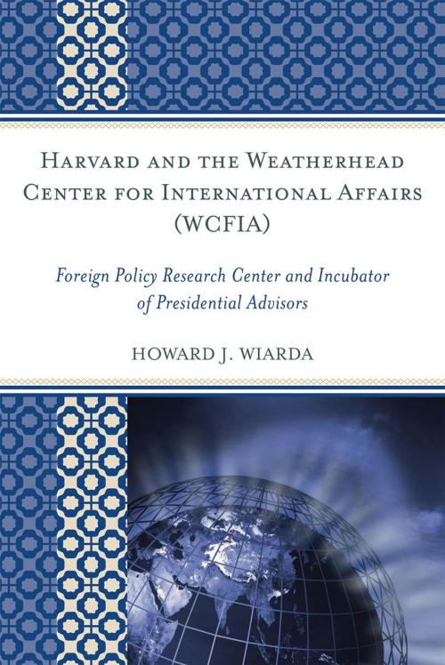 Cover of the book Harvard and the Weatherhead Center for International Affairs (WCFIA) by Howard J. Wiarda, Lexington Books