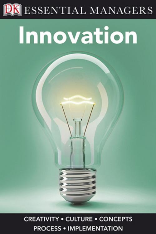 Cover of the book DK Essential Managers: Innovation by DK, DK Publishing