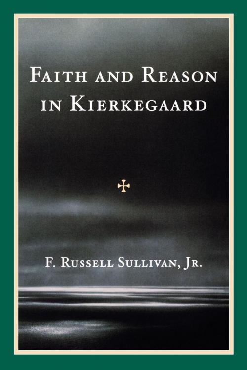 Cover of the book Faith and Reason in Kierkegaard by F. Russell Sullivan Jr., UPA