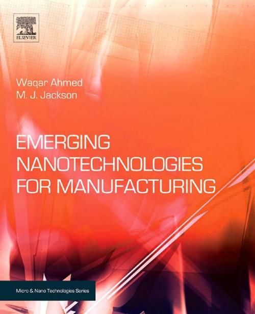 Cover of the book Emerging Nanotechnologies for Manufacturing by Waqar Ahmed, M. J. Jackson, Mark J Jackson, Elsevier Science