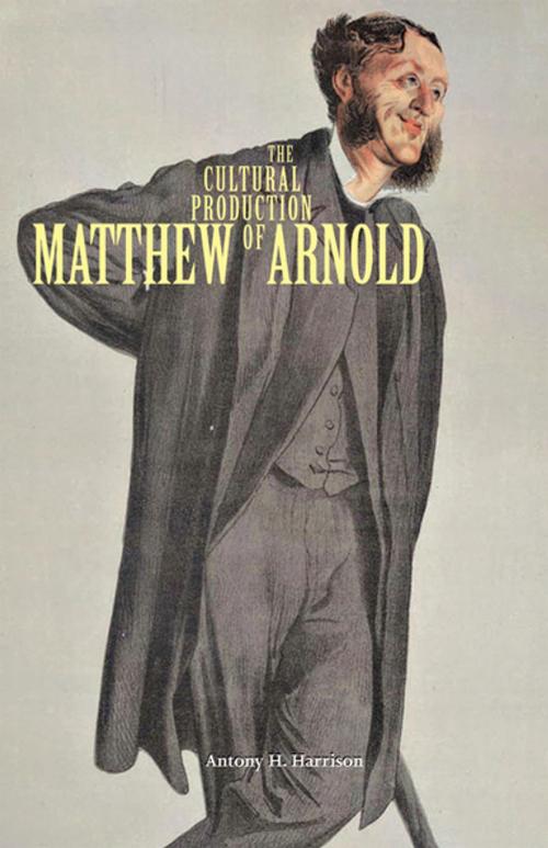Cover of the book The Cultural Production of Matthew Arnold by Antony H. Harrison, Ohio University Press