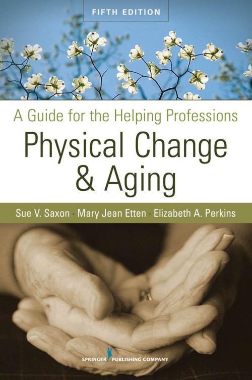 Cover of the book Physical Change and Aging by Sue V. Saxon, PhD, Mary Jean Etten, EdD, GNP, FT, , Dr. Elizabeth A. Perkins, PhD, RNMH, Springer Publishing Company