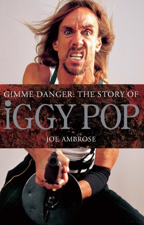 Cover of the book Gimme Danger: The Story of Iggy Pop by Joe Ambrose, Omnibus Press