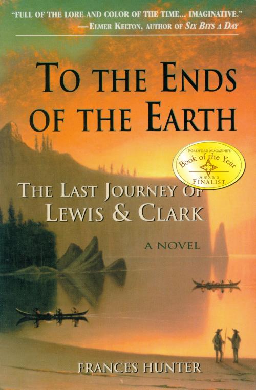Cover of the book To the Ends of the Earth: The Last Journey of Lewis & Clark by Frances Hunter, Frances Hunter