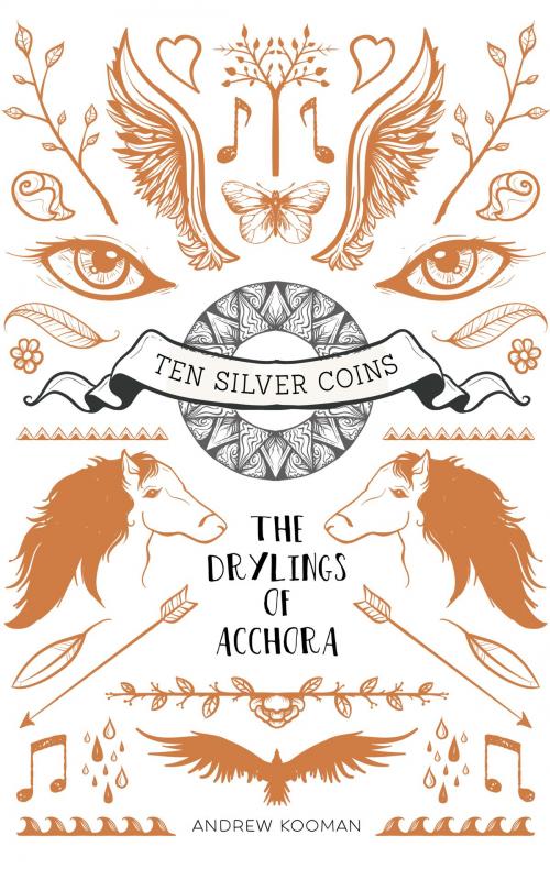 Cover of the book Ten Silver Coins: The Drylings of Acchora by Andrew Kooman, Andrew Kooman
