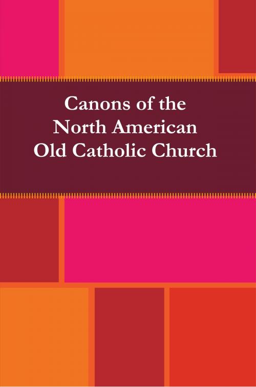 Cover of the book Canons of the North American Old Catholic Church by North American Old Catholic Church, Abp. Wynn Wagner
