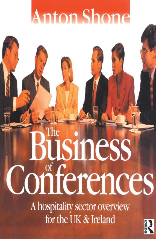 Cover of the book The Business of Conferences by Anton Shone, Taylor and Francis