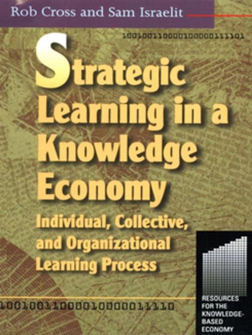 Cover of the book Strategic Learning in a Knowledge Economy by Robert L Cross, Sam Israelit, Taylor and Francis