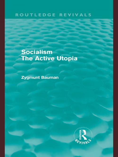 Cover of the book Socialism the Active Utopia (Routledge Revivals) by Zygmunt Bauman, Taylor and Francis