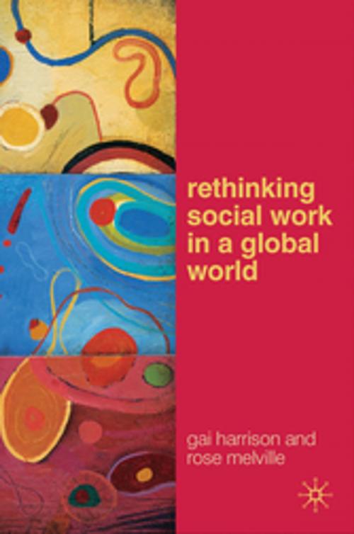 Cover of the book Rethinking Social Work in a Global World by Gai Harrison, Rose Melville, Palgrave Macmillan