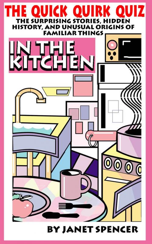 Cover of the book Quick Quirk Quiz: In the Kitchen by Janet Spencer - Trivia Queen, Janet Spencer - Trivia Queen