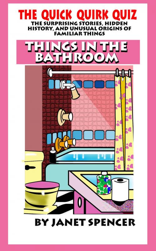 Cover of the book Quick Quirk Quiz: Things In the Bathroom by Janet Spencer - Trivia Queen, Janet Spencer - Trivia Queen