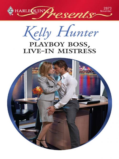Cover of the book Playboy Boss, Live-In Mistress by Kelly Hunter, Harlequin