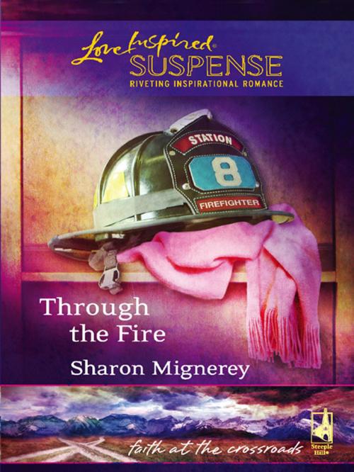 Cover of the book Through the Fire by Sharon Mignerey, Steeple Hill