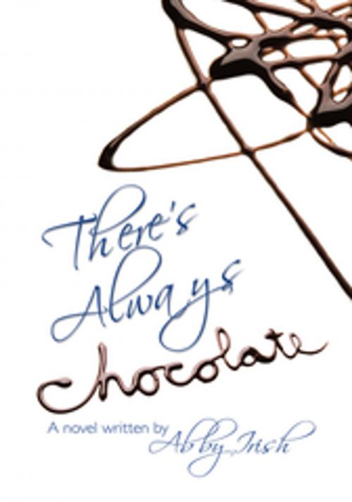 Cover of the book There's Always Chocolate! by Abby Irish, Trafford Publishing