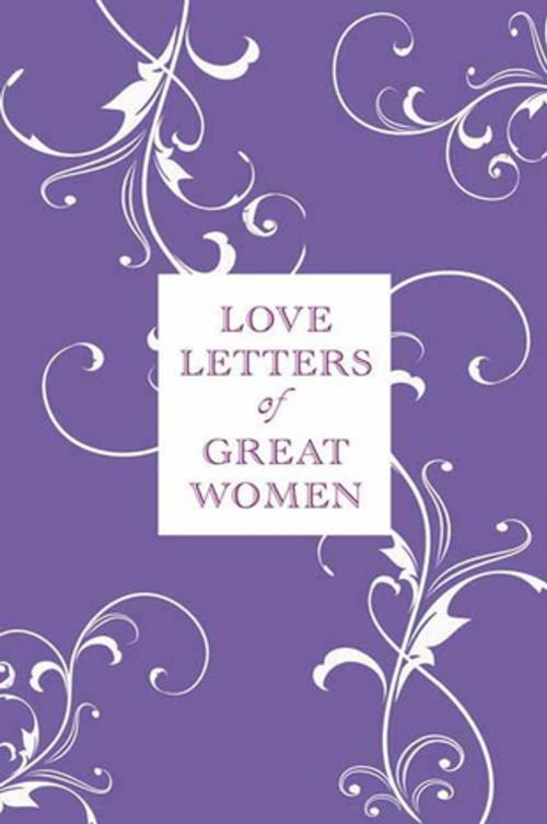Cover of the book Love Letters of Great Women by , St. Martin's Press
